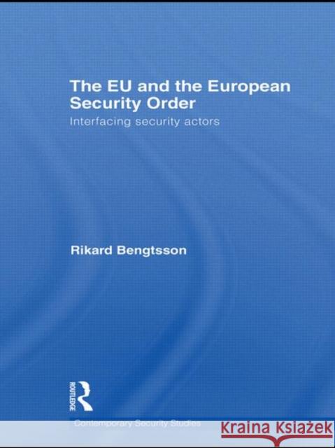 The EU and the European Security Order: Interfacing Security Actors Bengtsson, Rikard 9780415497237 Taylor & Francis