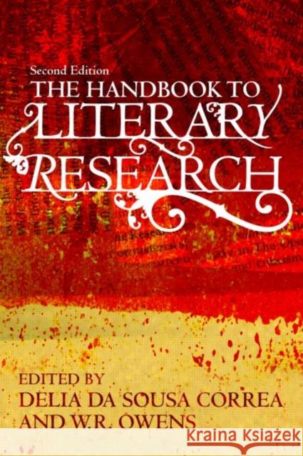 The Handbook to Literary Research W. R. Owens Delia da Sousa Correa  9780415497329 Taylor & Francis