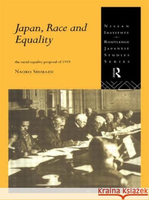 Japan, Race and Equality: The Racial Equality Proposal of 1919 Shimazu, Naoko 9780415497350
