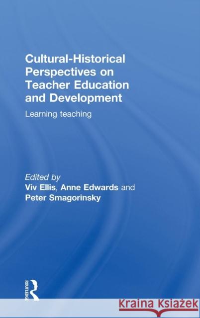 Cultural-Historical Perspectives on Teacher Education and Development: Learning Teaching Ellis, VIV 9780415497589 Taylor & Francis