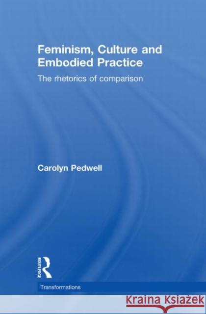 Feminism, Culture and Embodied Practice: The Rhetorics of Comparison Pedwell, Carolyn 9780415497909