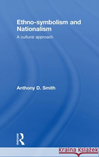 Ethno-Symbolism and Nationalism: A Cultural Approach Smith, Anthony D. 9780415497954 TAYLOR & FRANCIS LTD