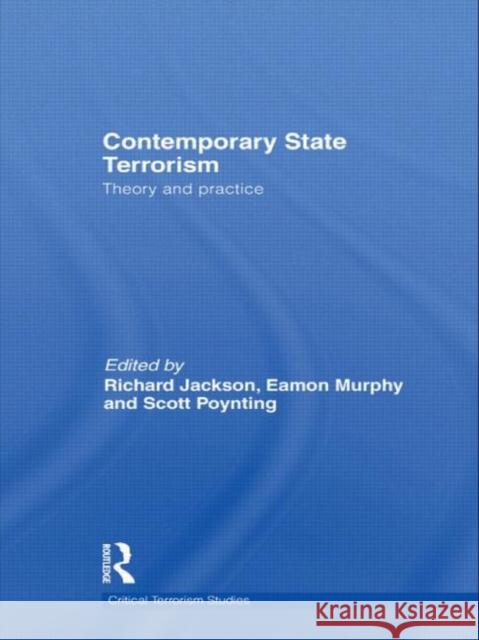 Contemporary State Terrorism : Theory and Practice Richard Jackson Eamon Murphy Scott Poynting 9780415498012