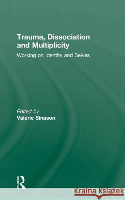 Trauma, Dissociation and Multiplicity: Working on Identity and Selves Sinason, Valerie 9780415498166