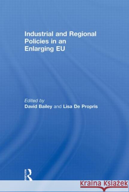 Industrial and Regional Policies in an Enlarging EU David Bailey Lisa De Propris  9780415498227 Taylor & Francis