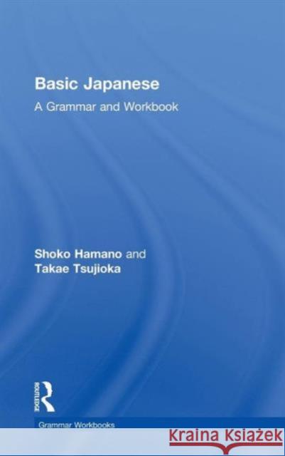 Basic Japanese: A Grammar and Workbook Hamano, Shoko 9780415498555 Taylor & Francis