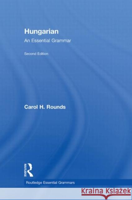 Hungarian: An Essential Grammar Carol Rounds 9780415498678 TAYLOR & FRANCIS LTD