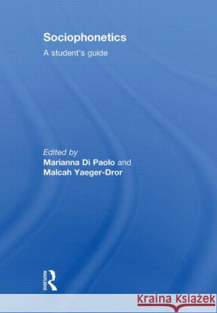 Sociophonetics : A Student's Guide Marianna Di Paolo Malcah Yaeger-Dror  9780415498784 Taylor & Francis