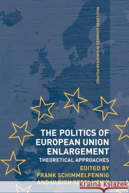 The Politics of European Union Enlargement: Theoretical Approaches Schimmelfennig, Frank 9780415498944