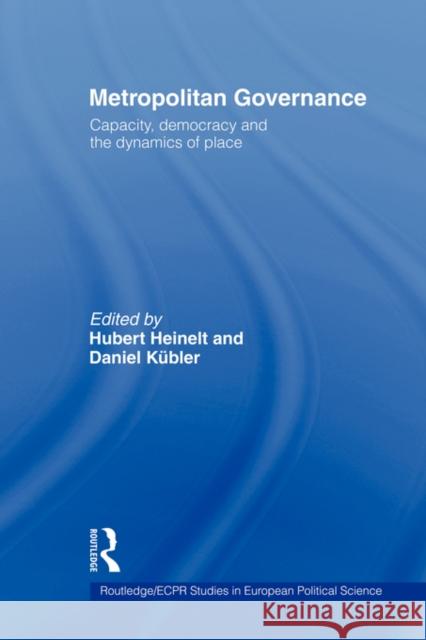 Metropolitan Governance in the 21st Century: Capacity, Democracy and the Dynamics of Place Heinelt, Hubert 9780415498951
