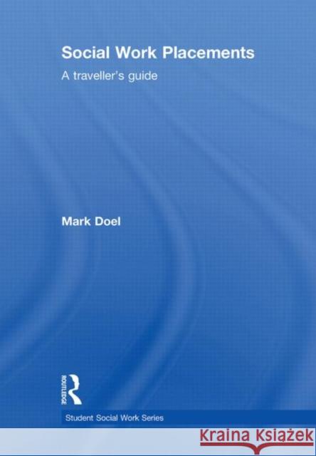 Social Work Placements : A Traveller's Guide Mark Doel   9780415499118 Taylor & Francis