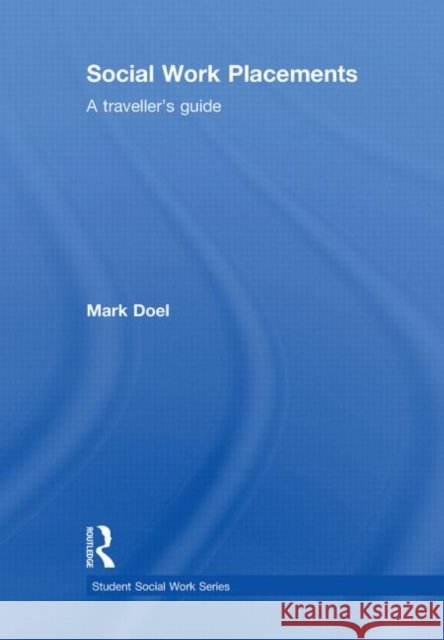 Social Work Placements : A Traveller's Guide Mark Doel   9780415499118