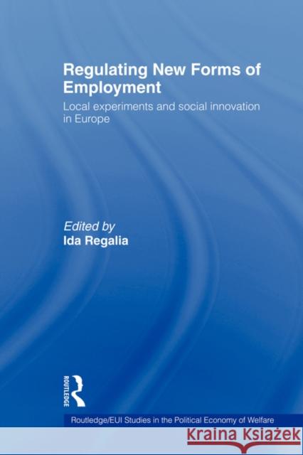 Regulating New Forms of Employment: Local Experiments and Social Innovation in Europe Regalia, Ida 9780415499187 