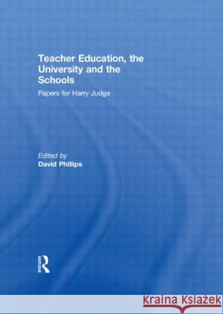 Teacher Education, the University and the Schools : Papers for Harry Judge David Phillips   9780415499217 Taylor & Francis