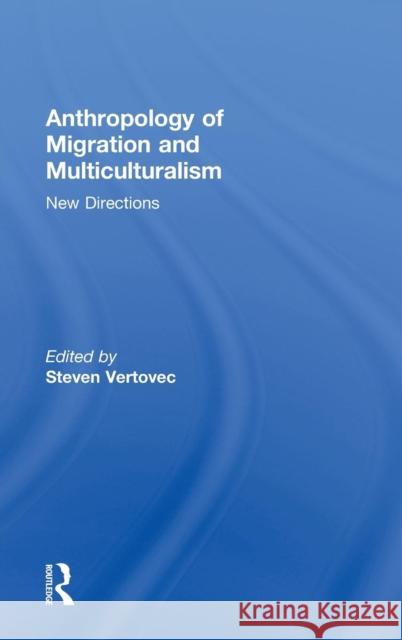 Anthropology of Migration and Multiculturalism: New Directions Vertovec, Steven 9780415499361