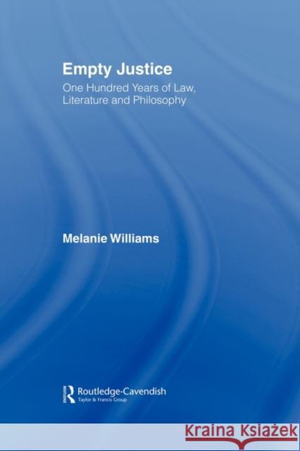 Empty Justice: One Hundred Years of Law Literature and Philosophy Williams, Melanie 9780415499453 Routledge Cavendish
