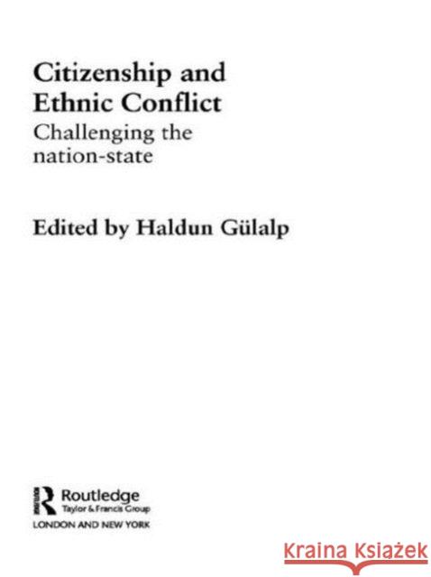 Citizenship and Ethnic Conflict: Challenging the Nation-State Gülalp, Haldun 9780415499569 