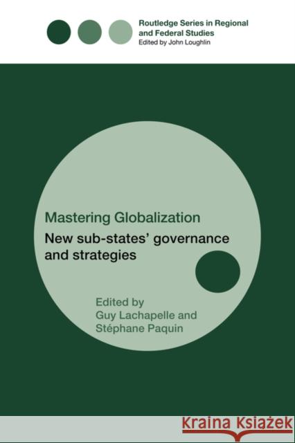 Mastering Globalization: New Sub-States' Governance and Strategies Paquin, Stéphane 9780415499613