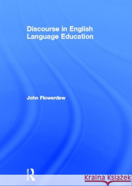 Discourse in English Language Education John Flowerdew 9780415499644 Routledge