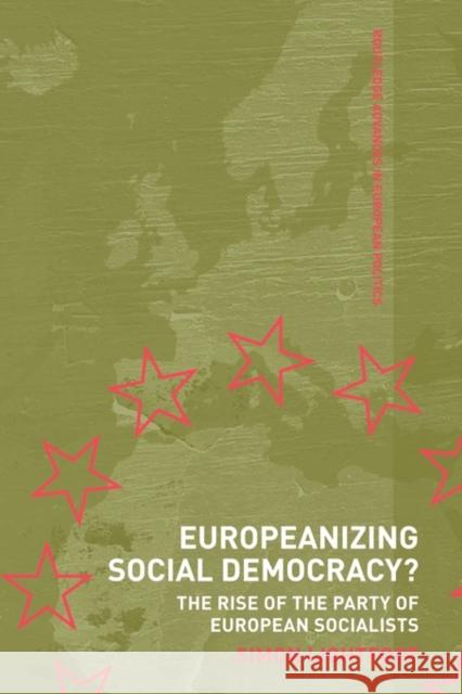 Europeanizing Social Democracy?: The Rise of the Party of European Socialists Lightfoot, Simon 9780415499750 