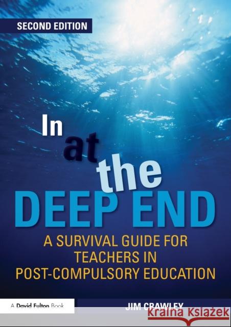 In at the Deep End: A Survival Guide for Teachers in Post-Compulsory Education Jim Crawley 9780415499897 0