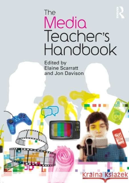 The Media Teacher's Handbook Elaine Scarratt 9780415499941 0