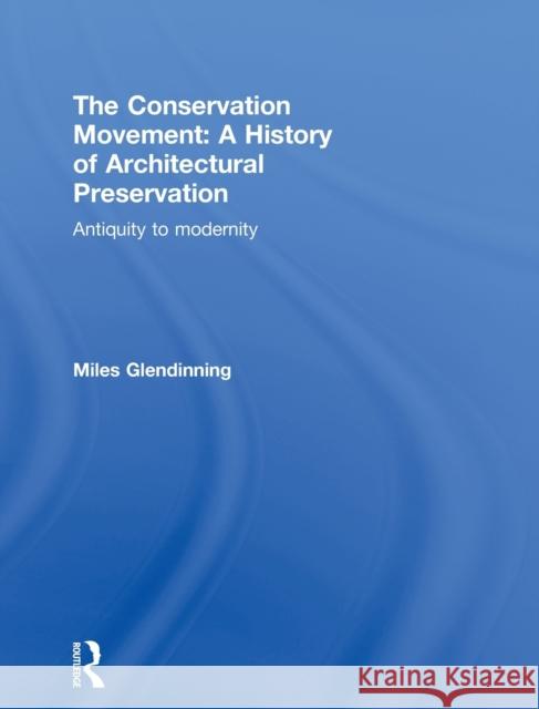 The Conservation Movement: A History of Architectural Preservation: Antiquity to Modernity Glendinning, Miles 9780415499996 Routledge
