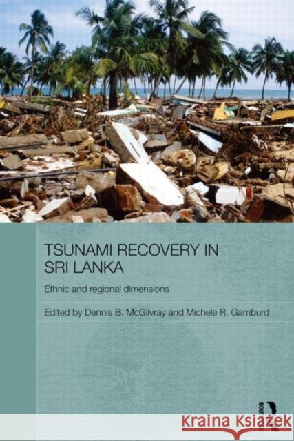 Tsunami Recovery in Sri Lanka: Ethnic and Regional Dimensions McGilvray, Dennis B. 9780415500012