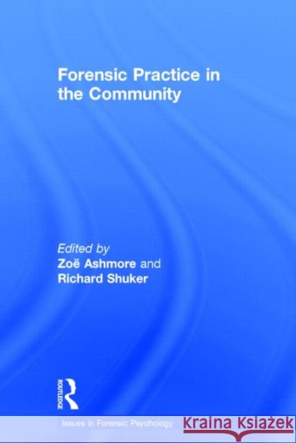 Forensic Practice in the Community ZoÃ« Ashmore Richard Shuker  9780415500319