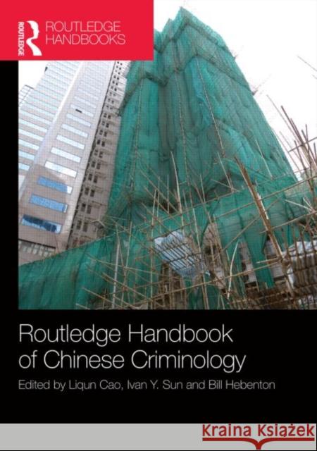 The Routledge Handbook of Chinese Criminology Liqun Cao Ivan Y. Sun Bill Hebenton 9780415500401 Routledge