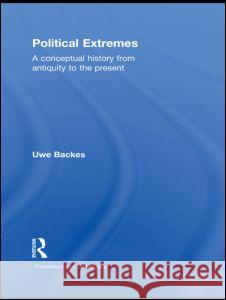 Political Extremes: A conceptual history from antiquity to the present Backes, Uwe 9780415500500