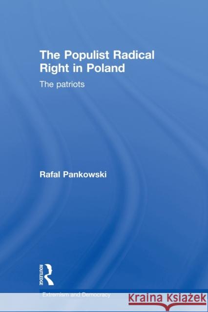 The Populist Radical Right in Poland: The Patriots Pankowski, Rafal 9780415500517