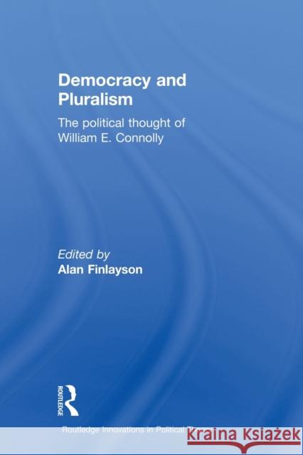 Democracy and Pluralism: The Political Thought of William E. Connolly Finlayson, Alan 9780415500555