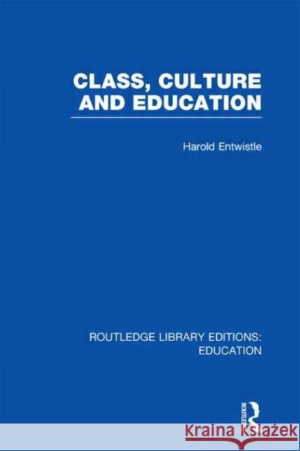 Class, Culture and Education Harold Entwistle 9780415500746