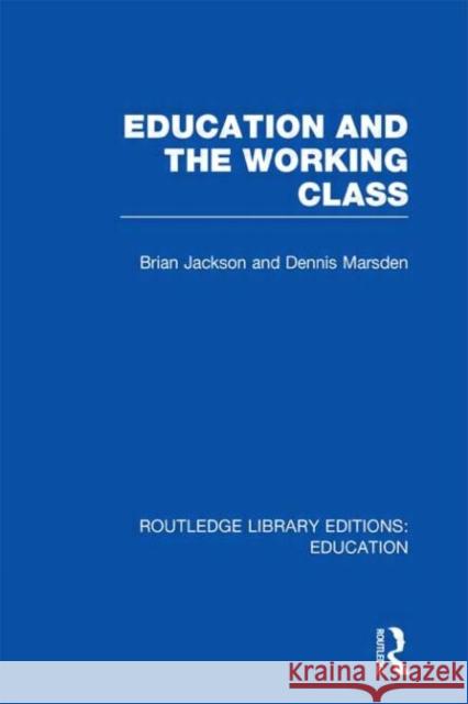 Education and the Working Class Brian Jackson Dennis Marsden 9780415500906