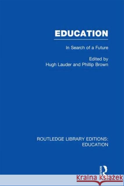 Education : In Search of A Future Phillip Brown Hugh Lauder 9780415500913 Routledge