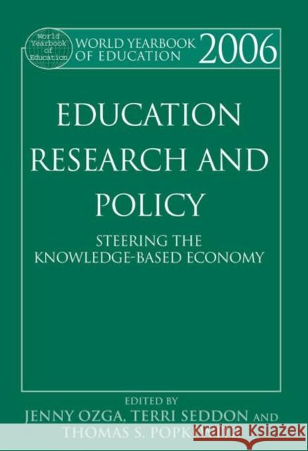 World Yearbook of Education 2006 : Education, Research and Policy: Steering the Knowledge-Based Economy Jenny Ozga Terri Seddon Thomas S. Popkewitz 9780415500999