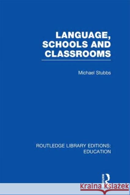 Language, Schools and Classrooms Michael Stubbs 9780415501040 Routledge