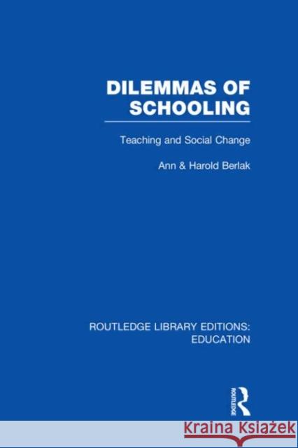 Dilemmas of Schooling : Teaching and Social Change Ann Berlak Harold Berlak 9780415501194 Routledge