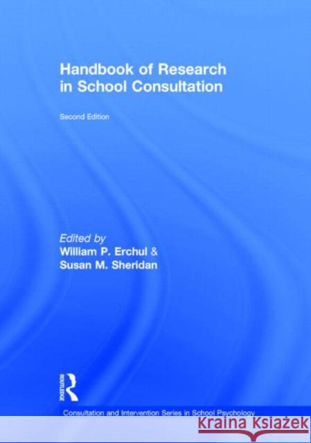 Handbook of Research in School Consultation William P. Erchul Susan M. Sheridan 9780415501200 Routledge