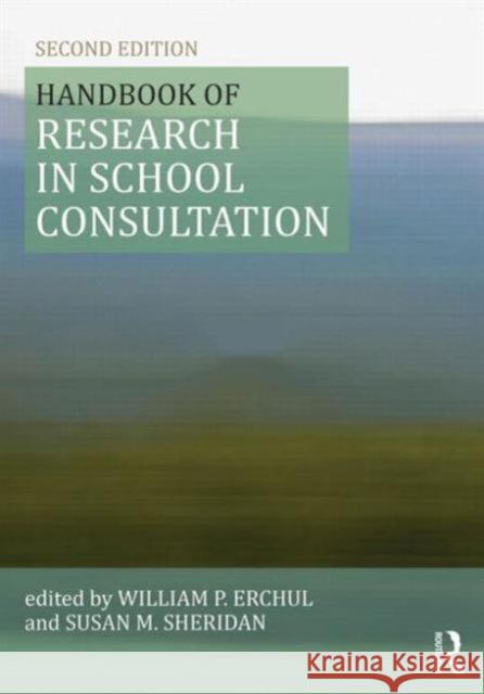 Handbook of Research in School Consultation William P. Erchul Susan M. Sheridan 9780415501224 Routledge