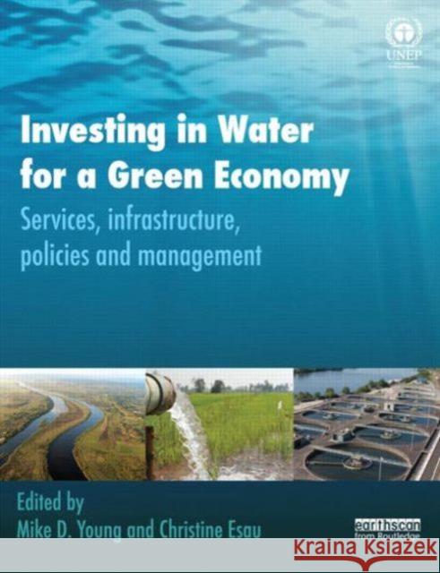 Investing in Water for a Green Economy: Services, Infrastructure, Policies and Management Young, Mike 9780415501262