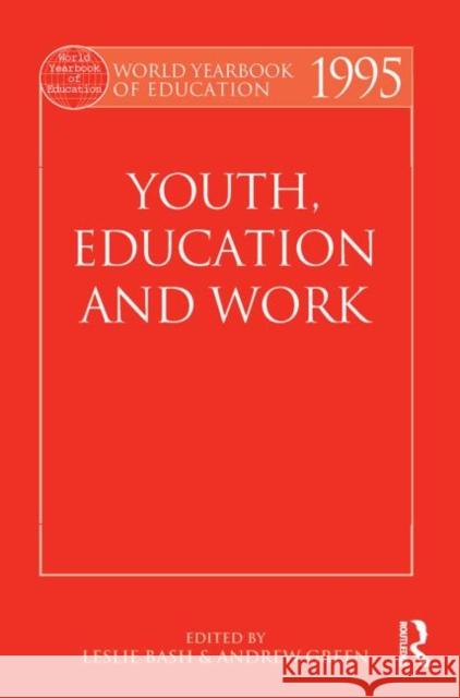 World Yearbook of Education 1995 : Youth, Education and Work Leslie Bash Leslie Bash Andrew Green 9780415501415