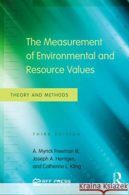 The Measurement of Environmental and Resource Values: Theory and Methods Freeman III, A. Myrick 9780415501583 Taylor & Francis