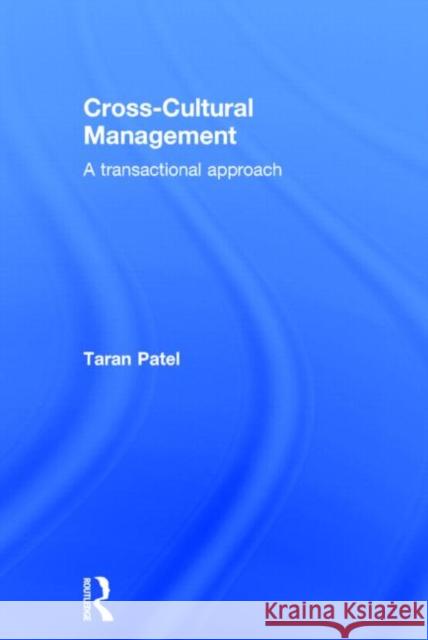 Cross-Cultural Management: A Transactional Approach Patel, Taran 9780415501668