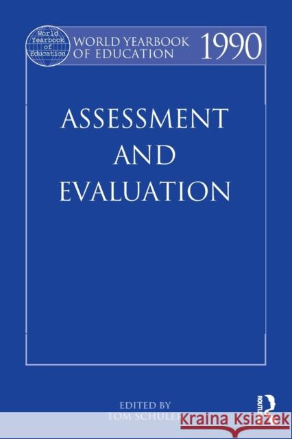 World Yearbook of Education 1990: Assessment and Evaluation Schuler, Tom 9780415501729 Routledge