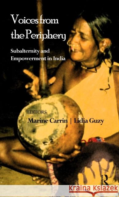 Voices from the Periphery: Subalternity and Empowerment in India Carrin, Marine 9780415501774 Routledge India