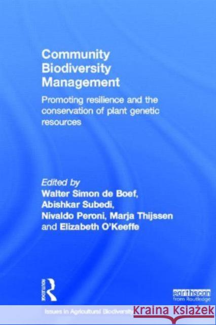 Community Biodiversity Management: Promoting Resilience and the Conservation of Plant Genetic Resources De Boef, Walter Simon 9780415502191