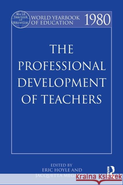 World Yearbook of Education 1980: The Professional Development of Teachers Hoyle, Eric 9780415502344 Routledge