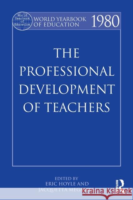 World Yearbook of Education 1980: The Professional Development of Teachers Hoyle, Eric 9780415502344